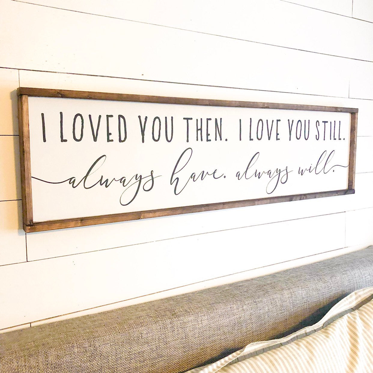 Love you then, love you still, always have & always will - over the bed love sign selling