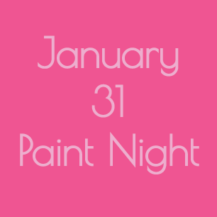 Paint Night Party - January 31