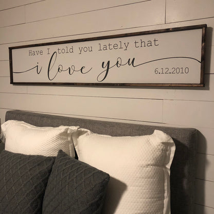 have i told you lately that i love you. - above over the bed sign - master bedroom wall art - personalized wedding gift [FREE SHIPPING!]