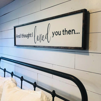 and i thought i loved you then. above the bed sign [FREE SHIPPING!]