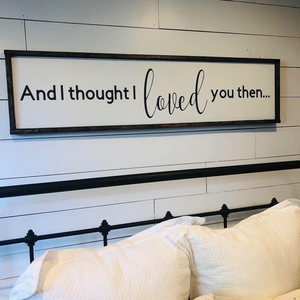 and i thought i loved you then. above the bed sign [FREE SHIPPING!]