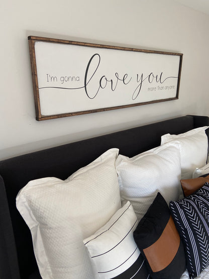 i’m gonna love you more than anyone - above & over the bed sign [FREE SHIPPING!]