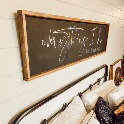 everything I do - above the bed sign [FREE SHIPPING!]