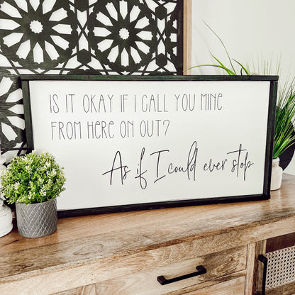 is it okay if I call you mine from here on out * above the bed sign [FREE SHIPPING!]