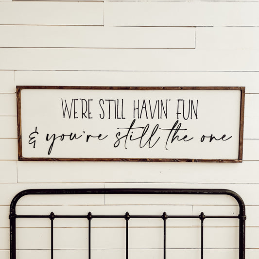 we’re still having fun and you’re still the one - above over the bed sign - master bedroom [FREE SHIPPING!]