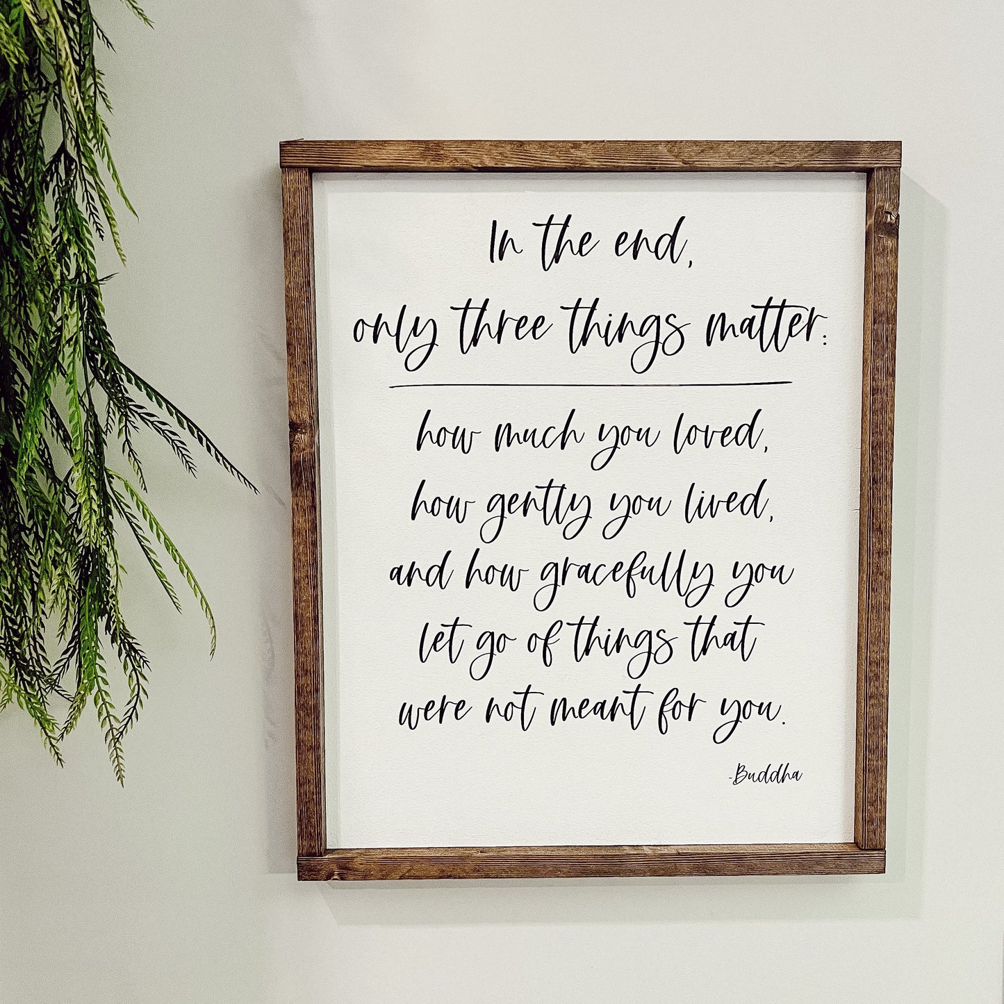 in the end, only three things matter wood sign [FREE SHIPPING]