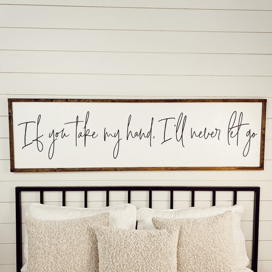 if you take my hand I’ll never let go - above over the bed sign master primary bedroom [FREE SHIPPING!]