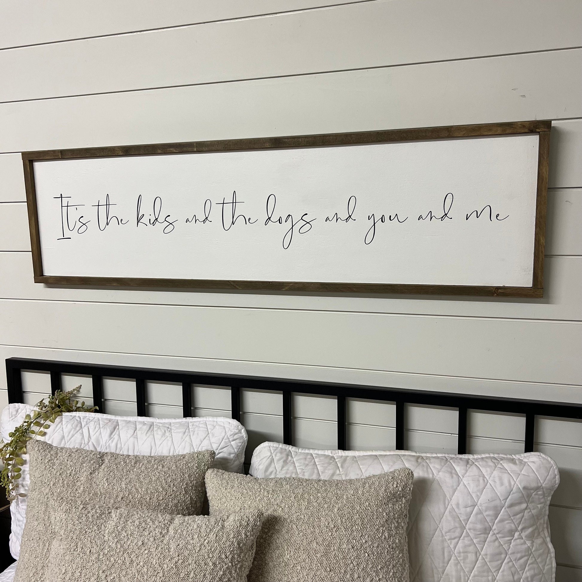 it’s you and me and the kids and the dogs - above over the bed sign - master bedroom wall art [FREE SHIPPING!]